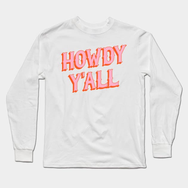 Southern Welcome: Howdy Y'all (bright pink and orange old west letters) Long Sleeve T-Shirt by PlanetSnark